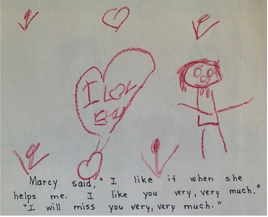 A drawing from a child with a heart and a stick figure, on which an adult has written, "Marcy said, 'I like it when she helps me. I like you very, very much. I will miss you very, very much.'"